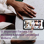 11 Important Factors For Building A Mobile-Optimized Website