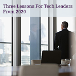 Three Lessons For Tech Leaders From 2020